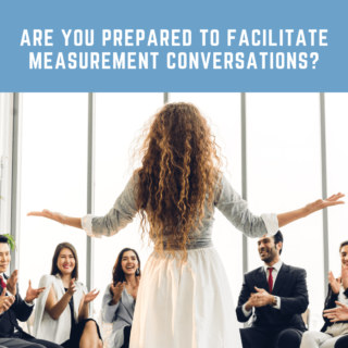 Are You Prepared to Facilitate Measurement Conversations?
